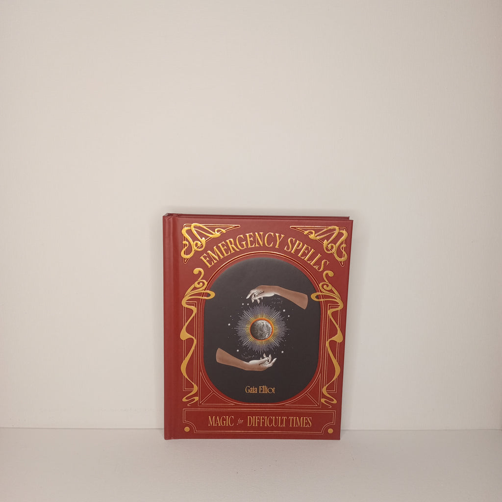 Emergency Spells: Magic for Difficult Times by Gaia Elliot
