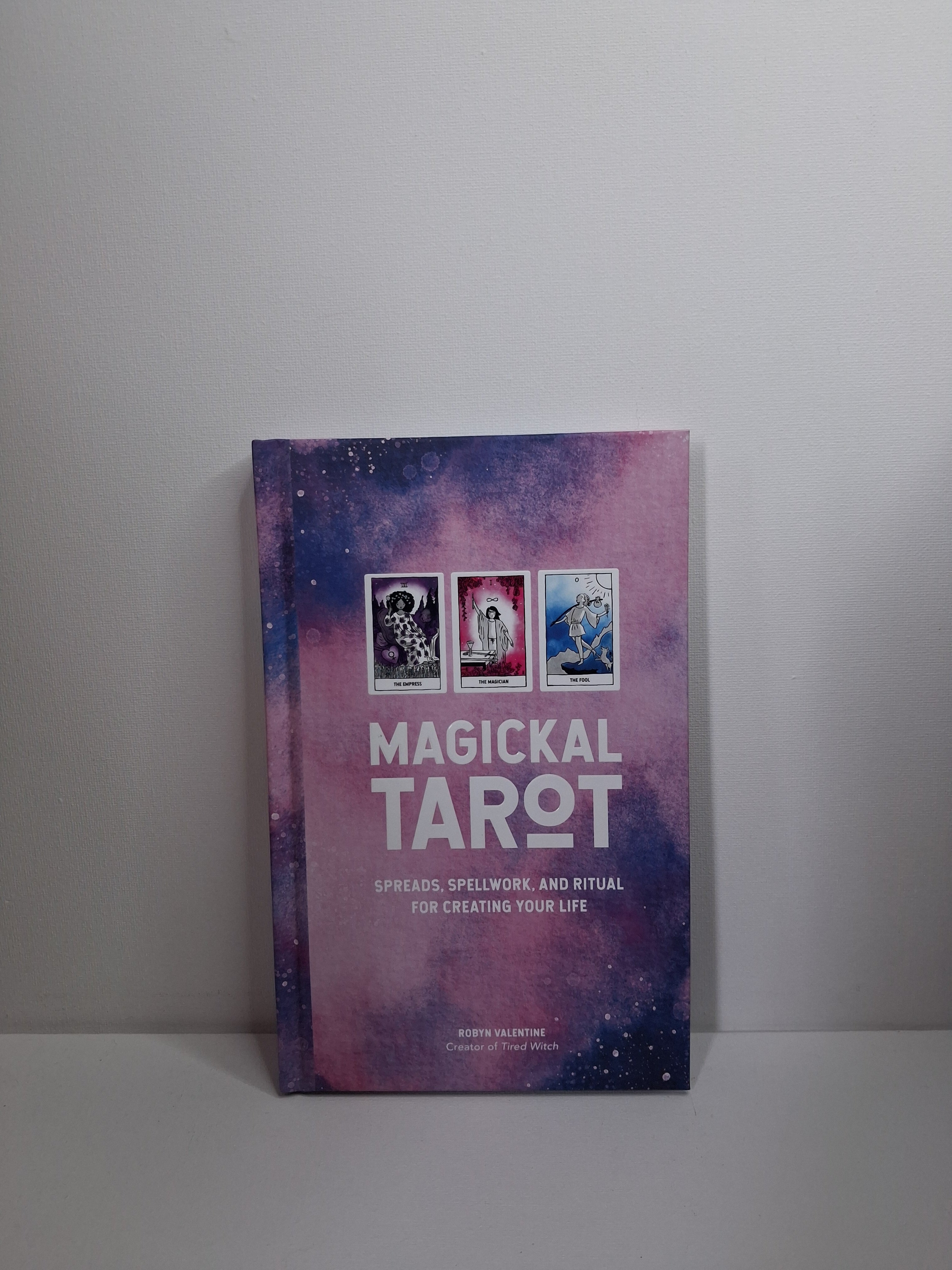 Magickal Tarot: Spreads, Spellwork, and Ritual for Creating Your Life - Robyn Valentine