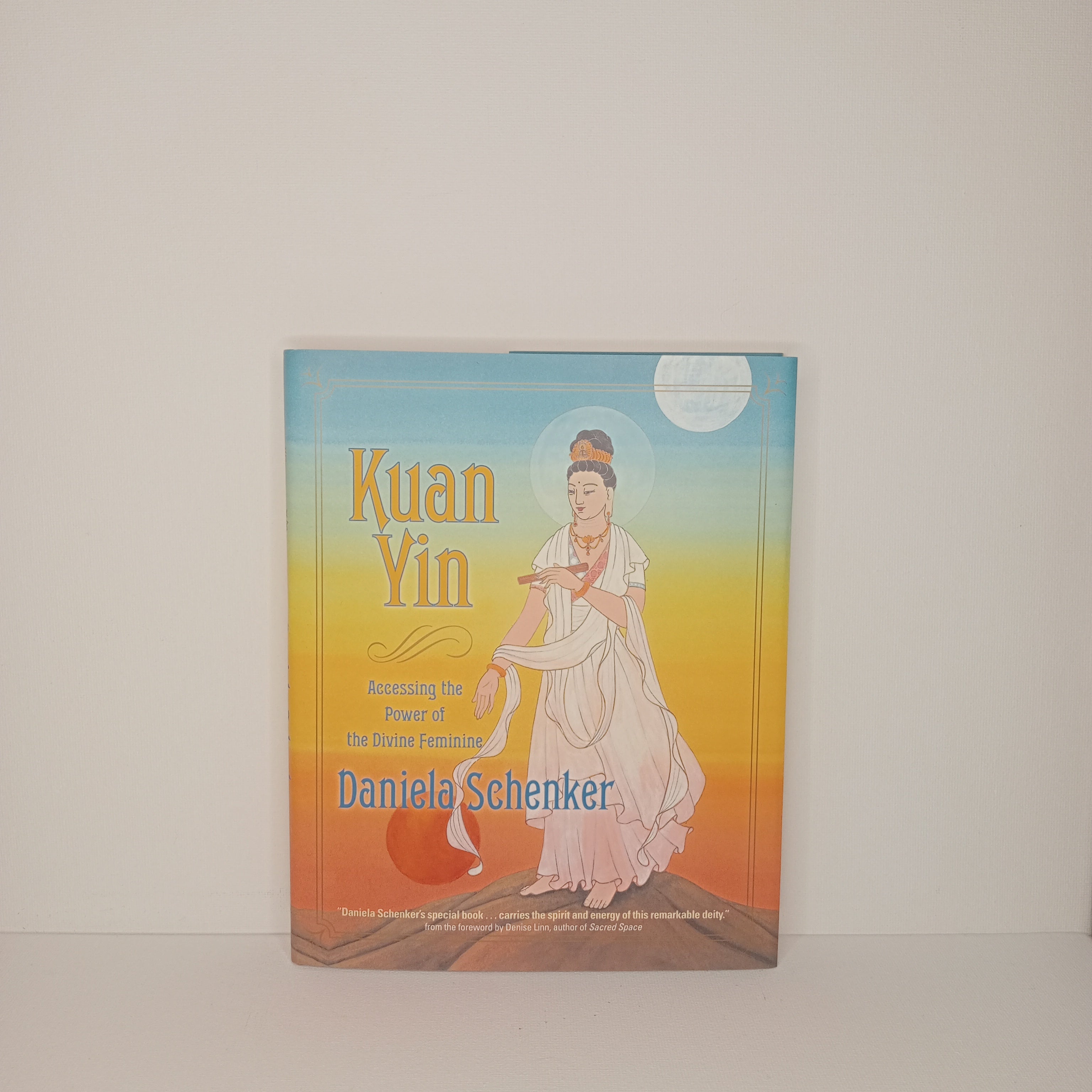 Kuan Yin: accessing the power of the divine feminine by Daniela Schenker
