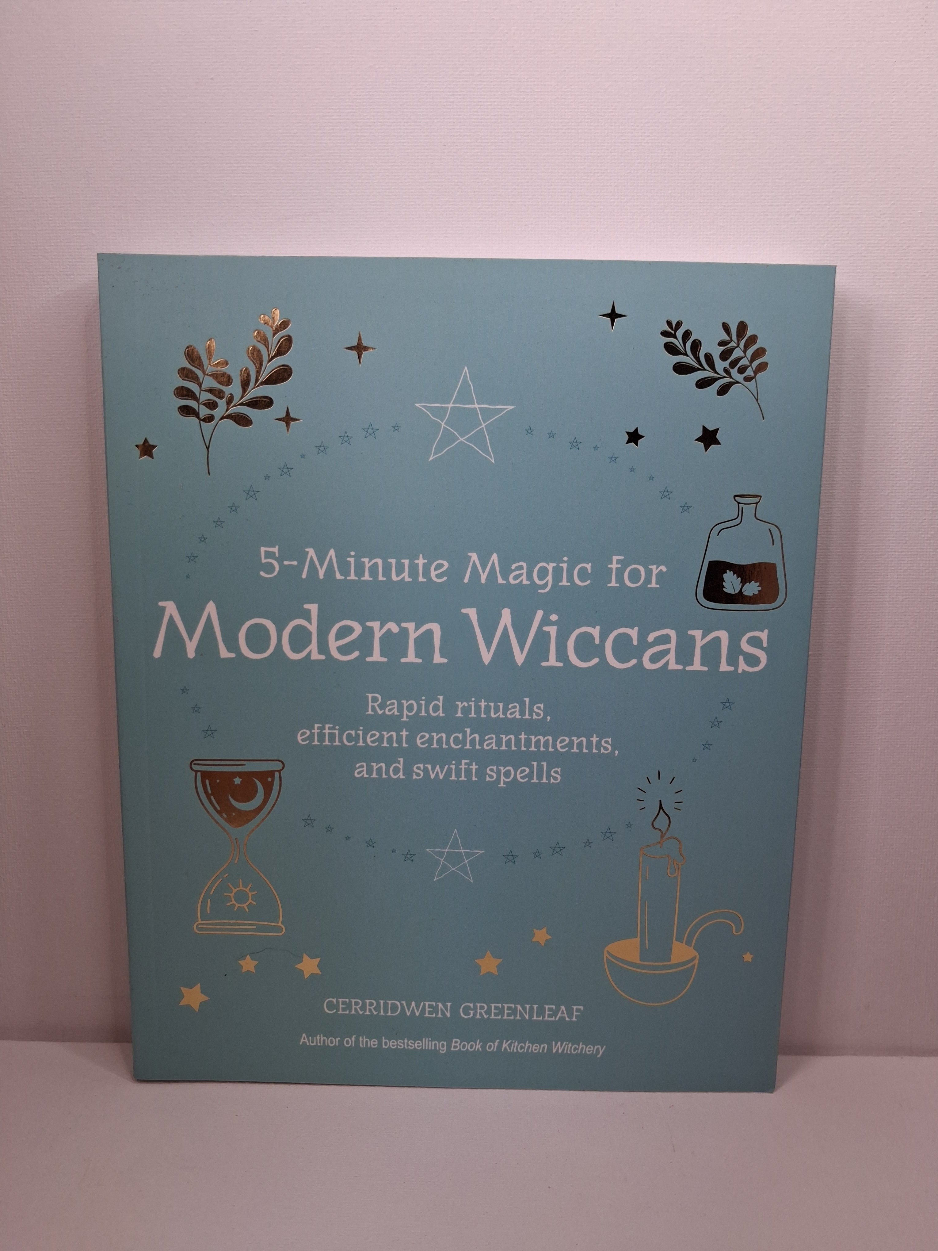 5-Minute Magic for Modern Wiccans: Rapid Rituals, Efficient Enchantments & Swift Spells - Cerridwen Greenleaf
