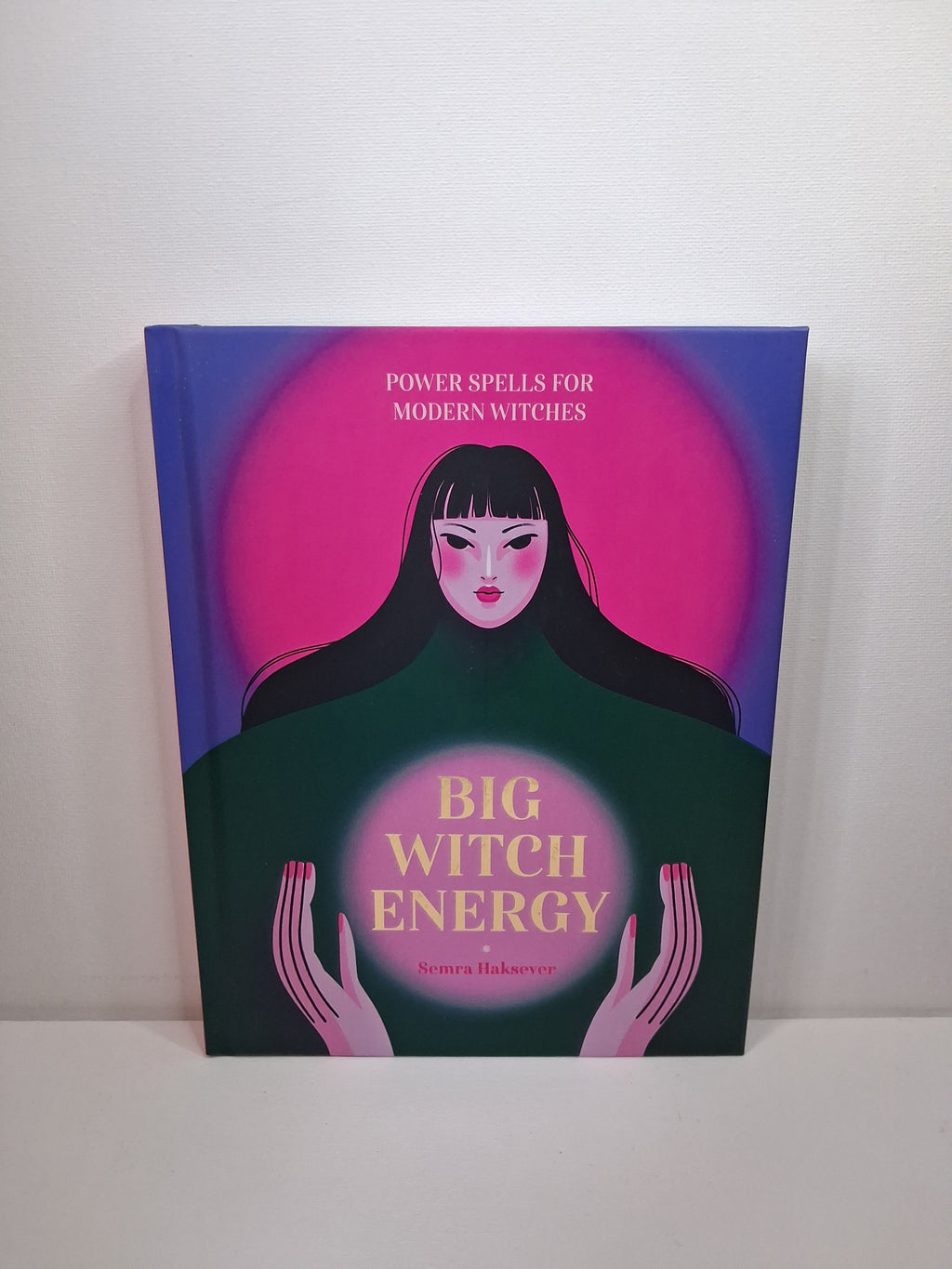 Big Witch Energy: Power Spells for Modern Witches - Semra Haksever