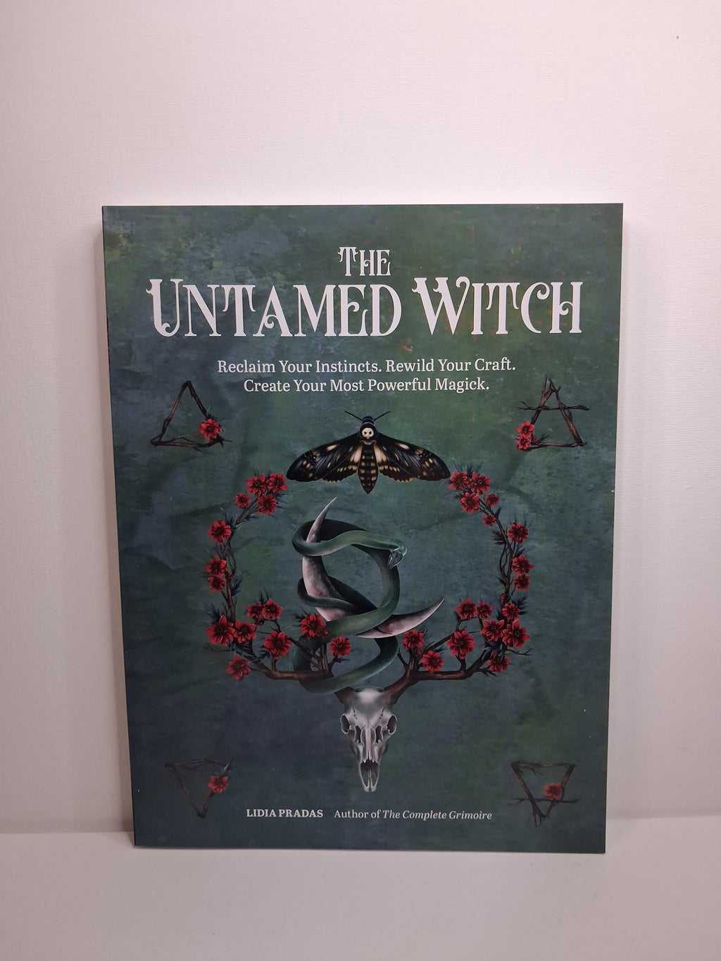 The Untamed Witch: Reclaim Your Instincts. Rewild Your Craft. Create Your Most Powerful Magick. - Lidia Pradas