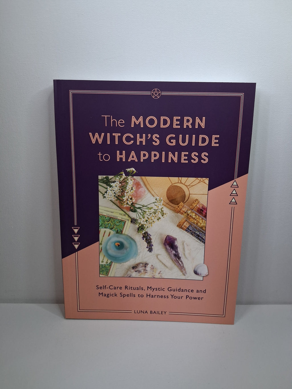 The Modern Witch's Guide to Happiness: Self-Care Rituals, Mystic Guidance & Magick Spells - Luna Bailey